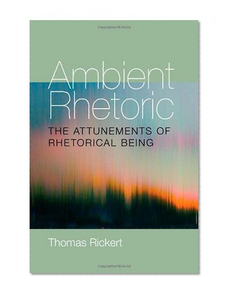 Book Cover Ambient Rhetoric: The Attunements of Rhetorical Being (Pitt Comp Literacy Culture)
