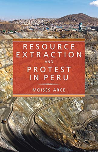 Resource Extraction and Protest in Peru (Pitt Latin American Series)
