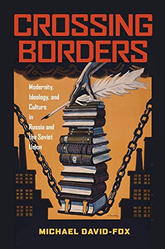 Crossing Borders: Modernity, Ideology, and Culture in Russia and the Soviet Union (Russian and East European Studies)
