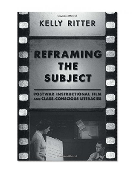 Reframing the Subject: Postwar Instructional Film and Class-Conscious Literacies (Pitt Comp Literacy Culture)