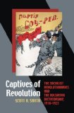 Captives of Revolution: The Socialist Revolutionaries and the Bolshevik Dictatorship, 1918â€“1923 (Russian and East European Studies)