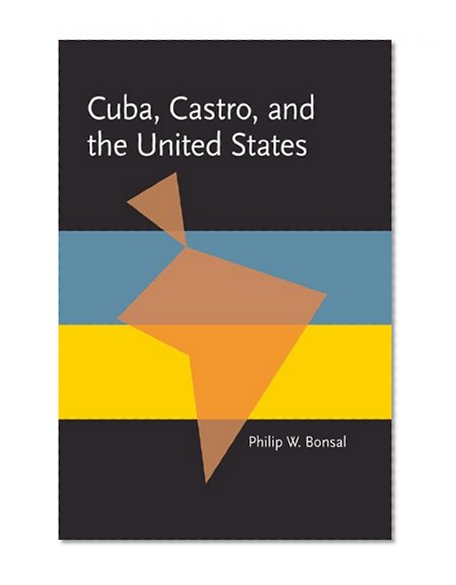 Cuba, Castro, and the United States (Pitt Latin American Series)