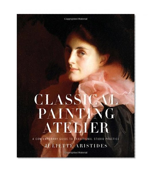 Book Cover Classical Painting Atelier: A Contemporary Guide to Traditional Studio Practice
