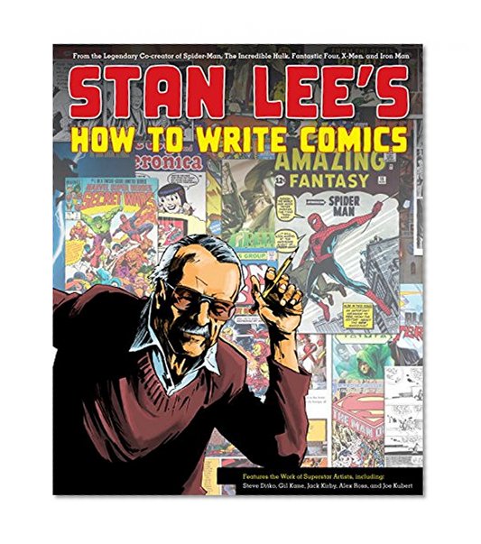 Book Cover Stan Lee's How to Write Comics: From the Legendary Co-Creator of Spider-Man, the Incredible Hulk, Fantastic Four, X-Men, and Iron Man