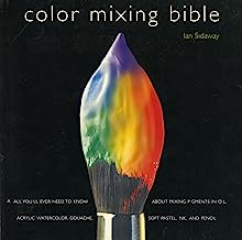 Book Cover Color Mixing Bible: All You'll Ever Need to Know About Mixing Pigments in Oil, Acrylic, Watercolor, Gouache, Soft Pastel, Pencil, and Ink
