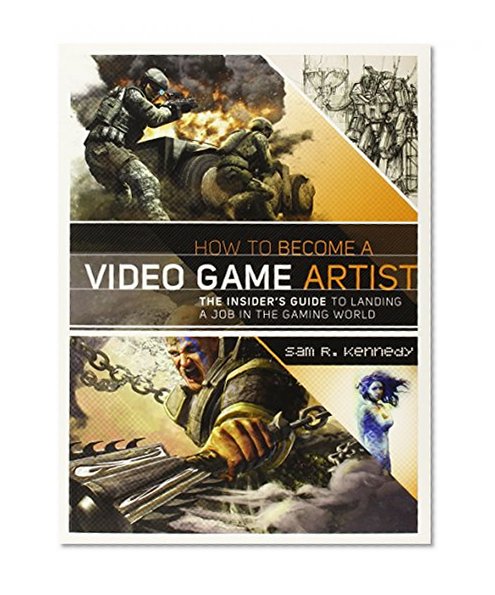 Book Cover How to Become a Video Game Artist: The Insider's Guide to Landing a Job in the Gaming World