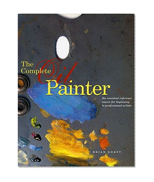 Book Cover The Complete Oil Painter: The Essential Reference for Beginners to Professionals
