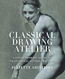 Classical Drawing Atelier: A Contemporary Guide to Traditional Studio Practice