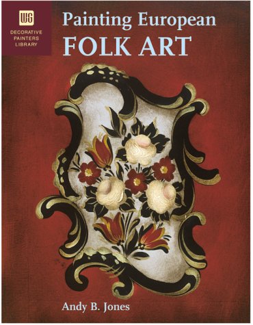 Painting European Folk Art: Decorative Painters Library