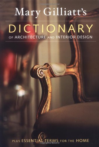 Mary Gilliatts Dictionary of Architecture and Interior Design