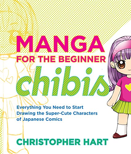 Book Cover Manga for the Beginner Chibis: Everything You Need to Start Drawing the Super-Cute Characters of Japanese Comics