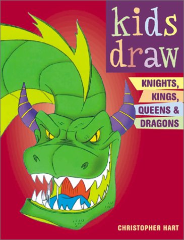 "Kids Draw Knights, Kings, Queens and Dragons"