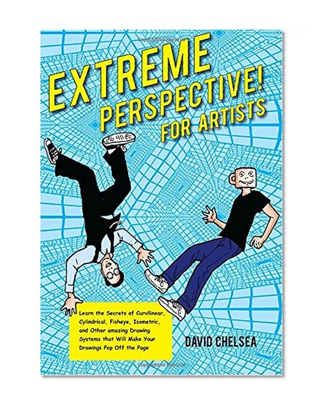 Book Cover Extreme Perspective! For Artists: Learn the Secrets of Curvilinear, Cylindrical, Fisheye, Isometric, and Other Amazing Systems that Will Make Your Drawings Pop Off the Page