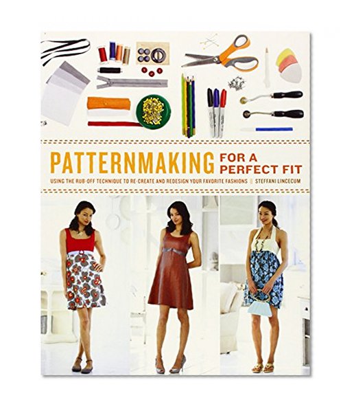 Book Cover Patternmaking for a Perfect Fit: Using the Rub-off Technique to Re-create and Redesign Your Favorite Fashions
