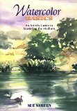 Watercolor Basics: An Artist's Guide to Mastering the Medium
