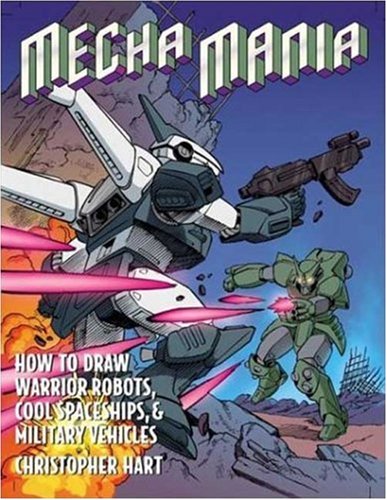 Book Cover Mecha Mania: How to Draw Warrior Robots, Cool Spaceships, and Military Vehicles (Christopher Hart Titles)