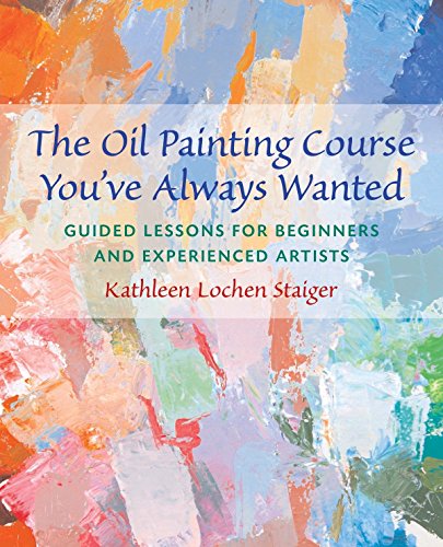 Book Cover The Oil Painting Course You've Always Wanted: Guided Lessons for Beginners and Experienced Artists