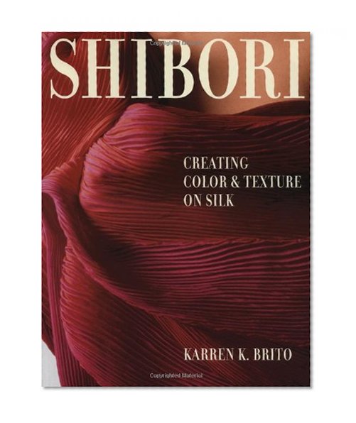 Shibori: Creating Color and Texture On Silk (Crafts Highlights)