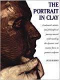 The Portrait in Clay: A Technical, Artistic, and Philosophical Journey Toward Understanding the Dynamic and Creative Forces in Portrait Sculpture