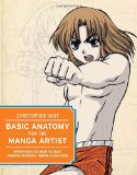 Basic Anatomy for the Manga Artist: Everything You Need to Start Drawing Authentic Manga Characters