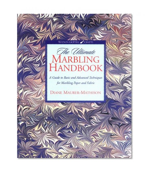 The Ultimate Marbling Handbook: A Guide to Basic and Advanced Techniques for Marbling Paper and Fabric (Watson-Guptill Crafts)