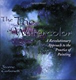 The Tao of Watercolor: A Revolutionary Approach to the Practice of Painting (Zen of Creativity)