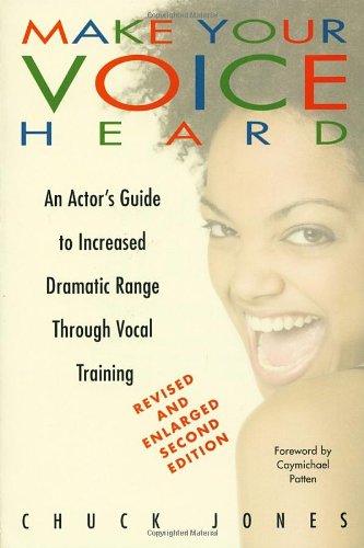 Make Your Voice Heard: An Actor's Guide to Increased Dramatic Range Through Vocal Training