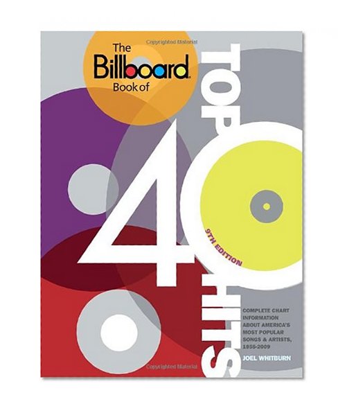 The Billboard Book of Top 40 Hits, 9th Edition: Complete Chart Information about America's Most Popular Songs and Artists, 1955-2009 (Billboard Book of Top Forty Hits)