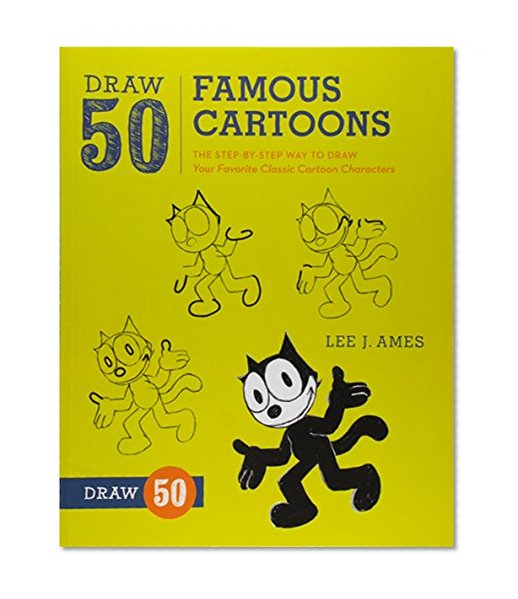 Draw 50 Famous Cartoons: The Step-by-Step Way to Draw Your Favorite Classic Cartoon Characters