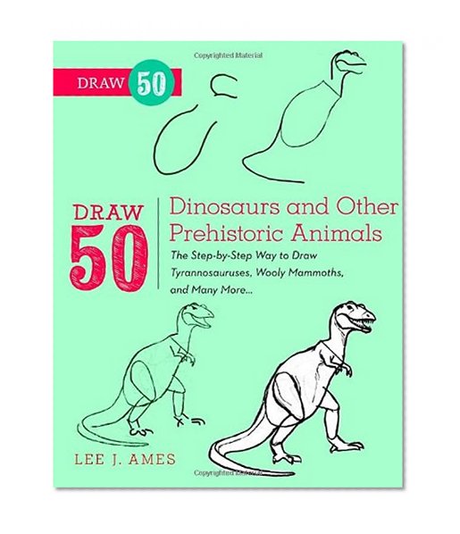 Draw 50 Dinosaurs and Other Prehistoric Animals: The Step-by-Step Way to Draw Tyrannosauruses, Woolly Mammoths, and Many More...