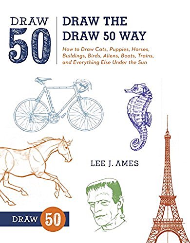 Book Cover Draw the Draw 50 Way: How to Draw Cats, Puppies, Horses, Buildings, Birds, Aliens, Boats, Trains, and Everything Else Under the Sun