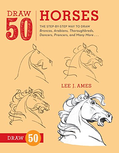 Book Cover Draw 50 Horses: The Step-by-Step Way to Draw Broncos, Arabians, Thoroughbreds, Dancers, Prancers, and Many More...