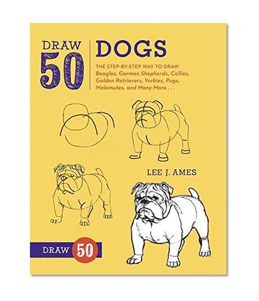 Book Cover Draw 50 Dogs: The Step-by-Step Way to Draw Beagles, German Shepherds, Collies, Golden Retrievers, Yorkies, Pugs, Malamutes, and Many More...