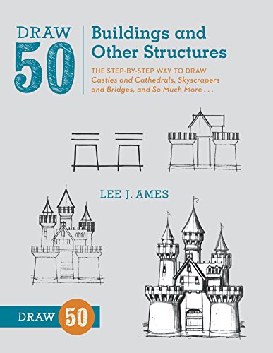 Book Cover Draw 50 Buildings and Other Structures: The Step-by-Step Way to Draw Castles and Cathedrals, Skyscrapers and Bridges, and So Much More...