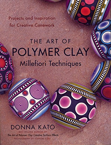 Book Cover The Art of Polymer Clay Millefiori Techniques: Projects and Inspiration for Creative Canework