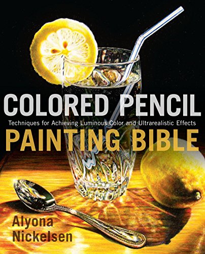 Book Cover Colored Pencil Painting Bible: Techniques for Achieving Luminous Color and Ultrarealistic Effects
