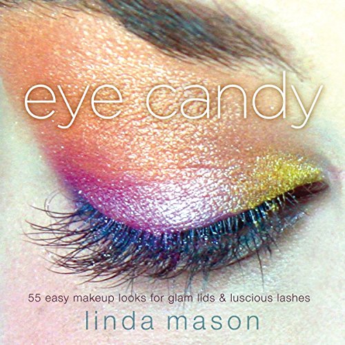 Book Cover Eye Candy: 55 Easy Makeup Looks for Glam Lids and Luscious Lashes