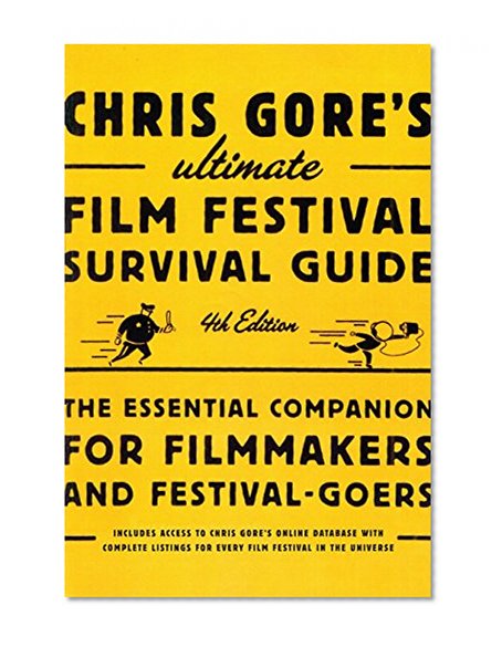 Book Cover Chris Gore's Ultimate Film Festival Survival Guide, 4th edition: The Essential Companion for Filmmakers and Festival-Goers (Chris Gore's Ultimate Flim Festival Survival Guide)