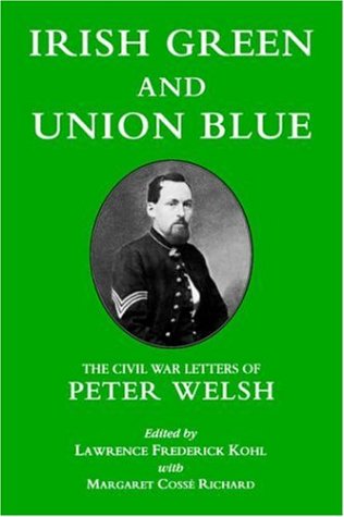 Irish Green and Union Blue: The Civil War Letters of Peter Welsh, Color Sergeant, 28th Massachusetts (Irish in the Civil War)