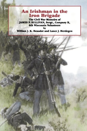 An Irishman in the Iron Brigade: The Civil War Memoirs of James P. Sullivan (Irish in the Civil War)
