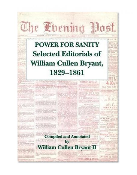 The Power For Sanity: Selected Editorials of William Cullen Bryant, 1829-61
