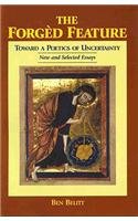 The Forgd Feature: Towards a Poetics of Uncertainty, New and Selected Essays