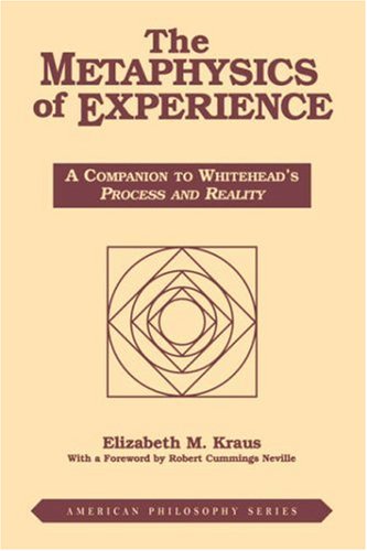The Metaphysics of Experience: A Companion to Whitehead's Process and Reality (American Philosophy)