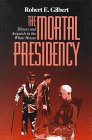 The Mortal Presidency: Illness and Anguish in the White House