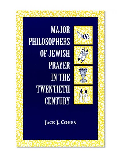 Major Philosophers of Jewish Prayer in the 20th Century