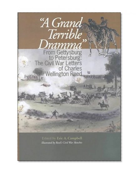 A Grand Terrible Dramma: From Gettysburg to Petersburg: The Civil War Letters of Charles Wellington Reed (The North's Civil War)