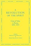 A Revolution of the Spirit: Crisis of Value in Russia, 1890-1924