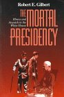 The Mortal Presidency: Illness and Anguish in the White House