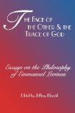 The Face of the Other and the Trace of God: Essays on the Philosophy of Emmanuel Levinas (Perspectives in Continental Philosophy)