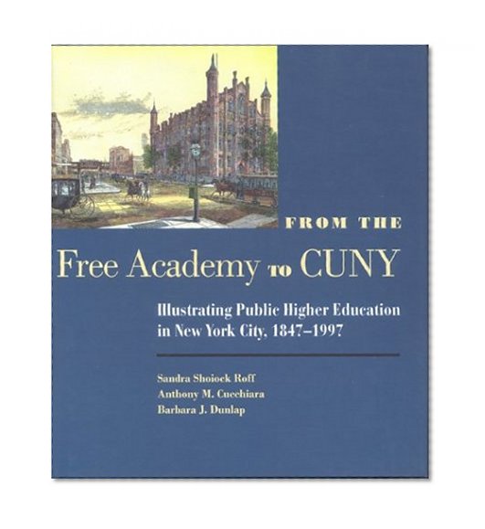 From the Free Academy to Cuny: Illustrating Public Higher Education in NYC, 1847-1997